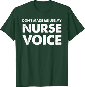 Dont Make Me Use My Nurse Voice, Funny Nurse Gifts T-Shirt - T-Shirt | Forest