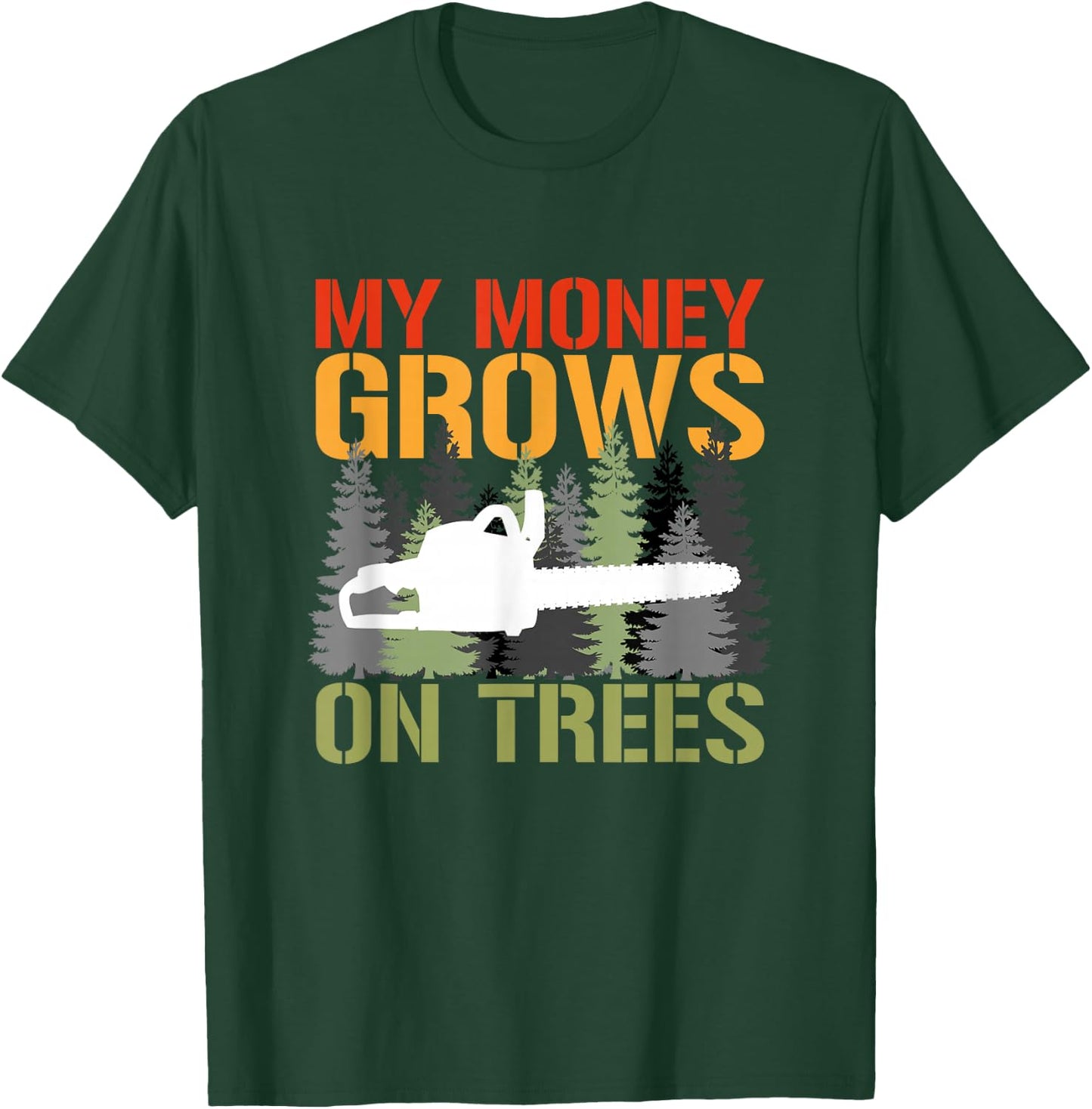 My Money Grows On Trees Arborist Logger Forestry Lumberjack T-Shirt - T-Shirt | Forest