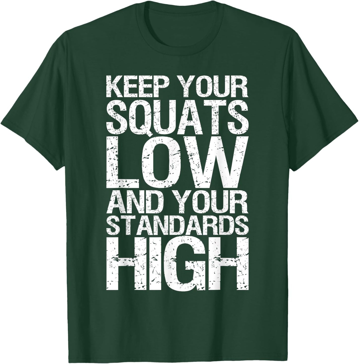 Keep Your Squats Low and Standards High - Gym T-Shirt - T-Shirt | Forest