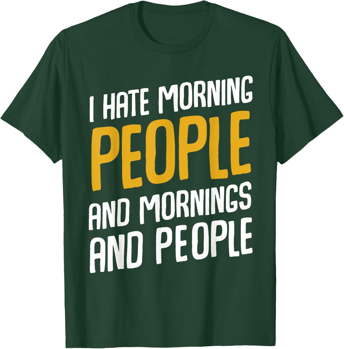 I Hate Morning People and Mornings and People T-Shirt - T-Shirt | Forest