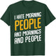 I Hate Morning People and Mornings and People T-Shirt - T-Shirt | Forest