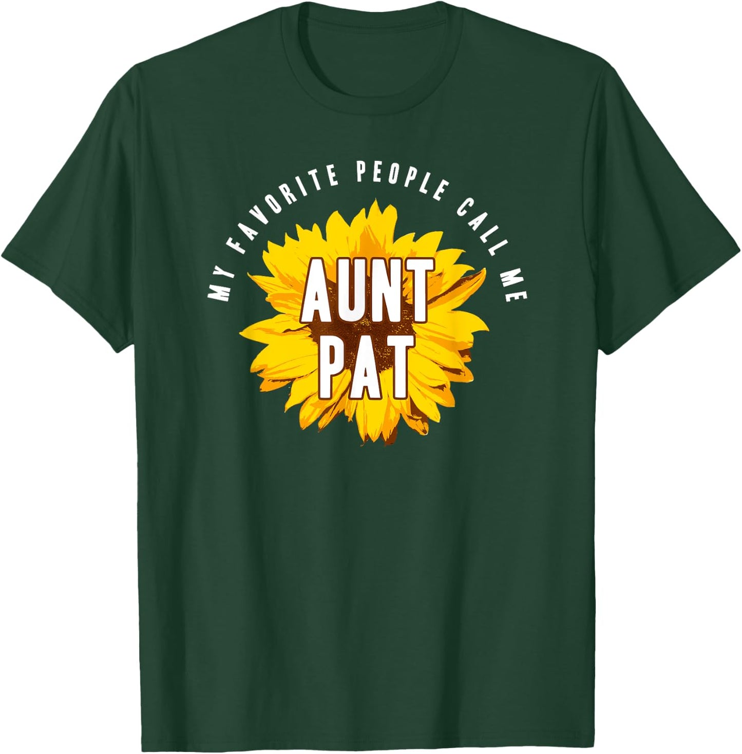 Favorite People Call Me Aunt Pat Shirt Sunflower Gift T-Shirt - T-Shirt | Forest