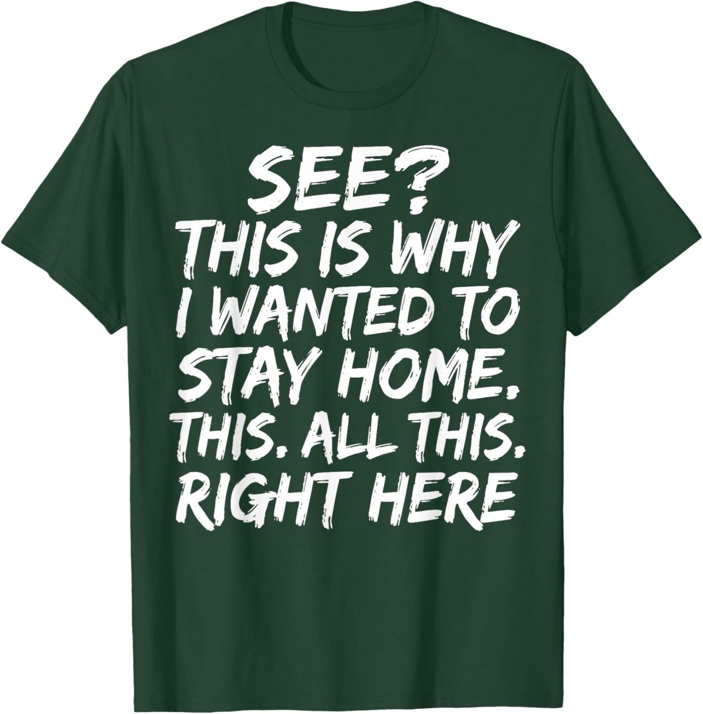 See This is Why I Wanted to Stay Home This All This Right T-Shirt - T-Shirt | Forest
