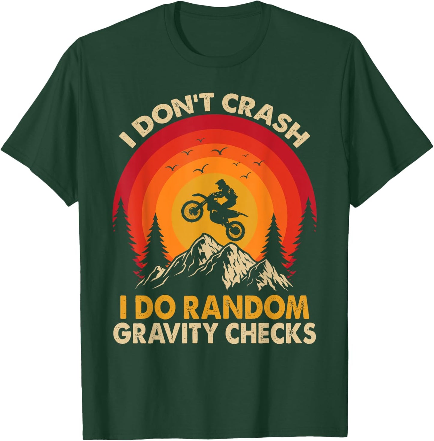 I Don't Crash I Do Random Gravity Checks Motocross Dirt Bike T-Shirt - T-Shirt | Forest