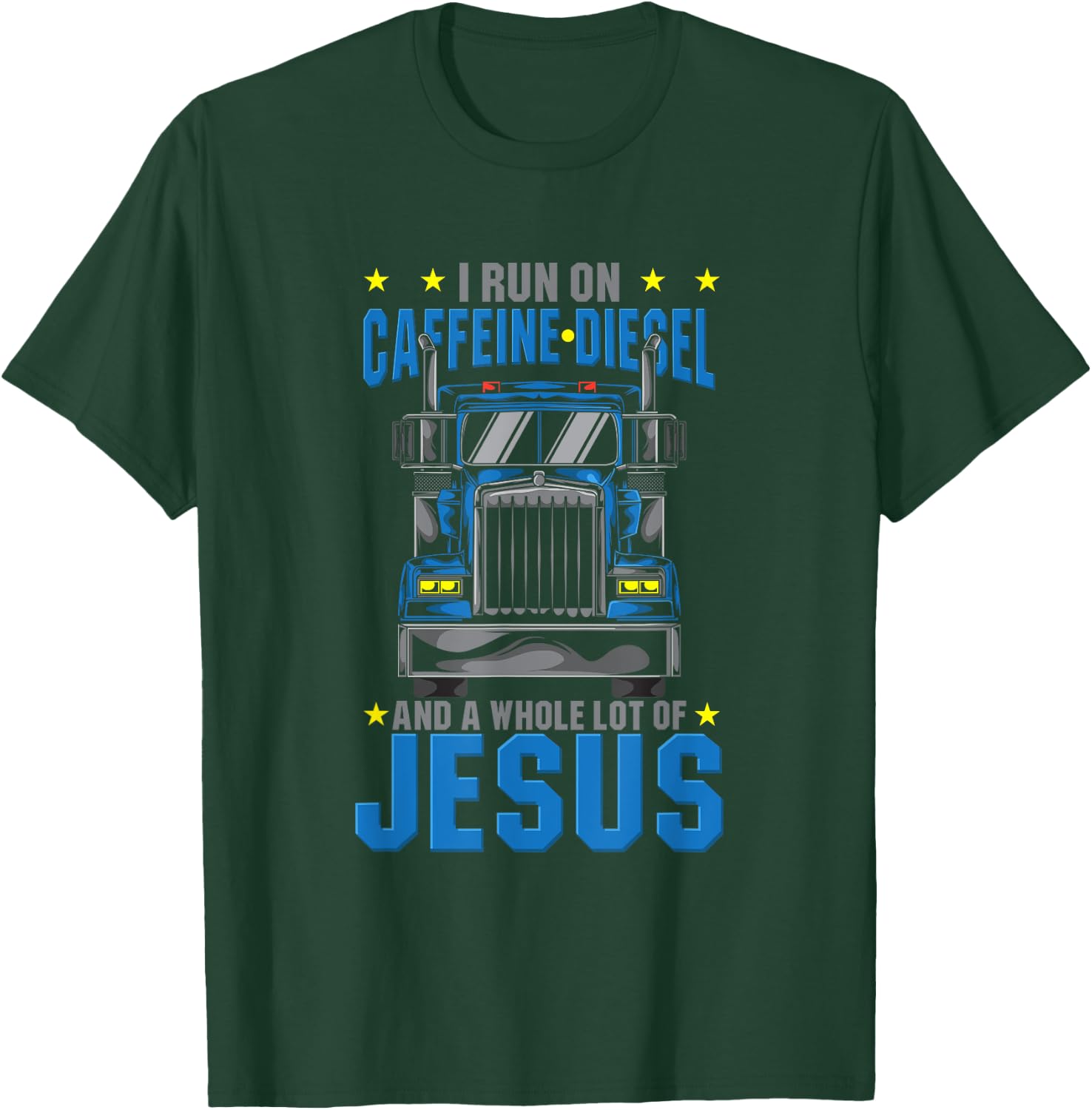 I Run On Caffeine Diesel & Jesus Christian Truck Driver OTR T-Shirt - T-Shirt | Forest