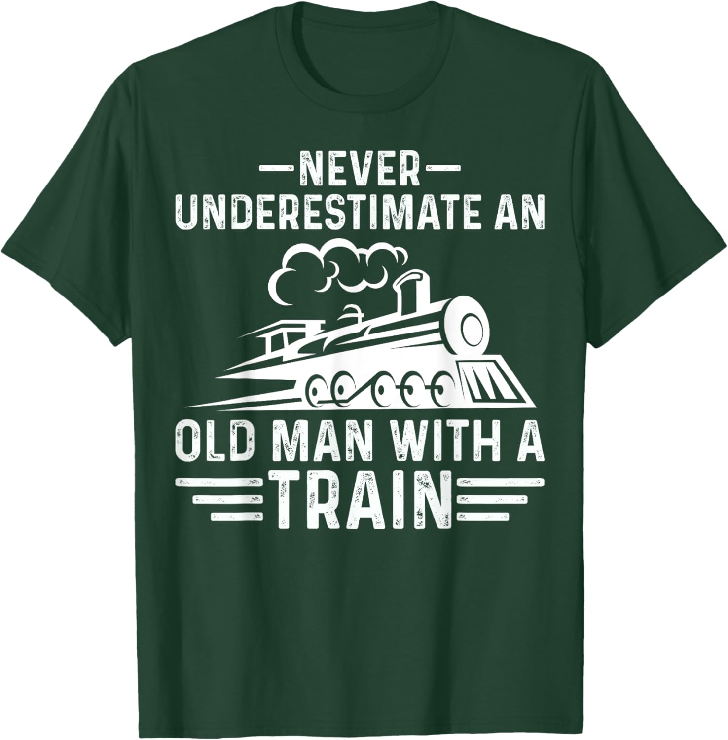 Never Underestimate an Old Man Who Loves Trains Gifts T-Shirt - T-Shirt | Forest