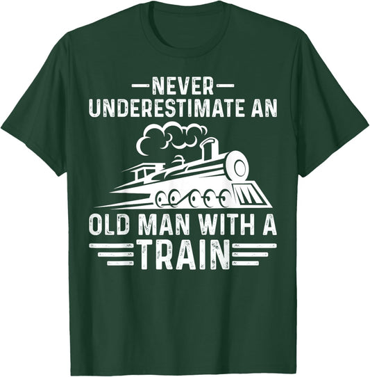 Never Underestimate an Old Man Who Loves Trains Gifts T-Shirt - T-Shirt | Forest