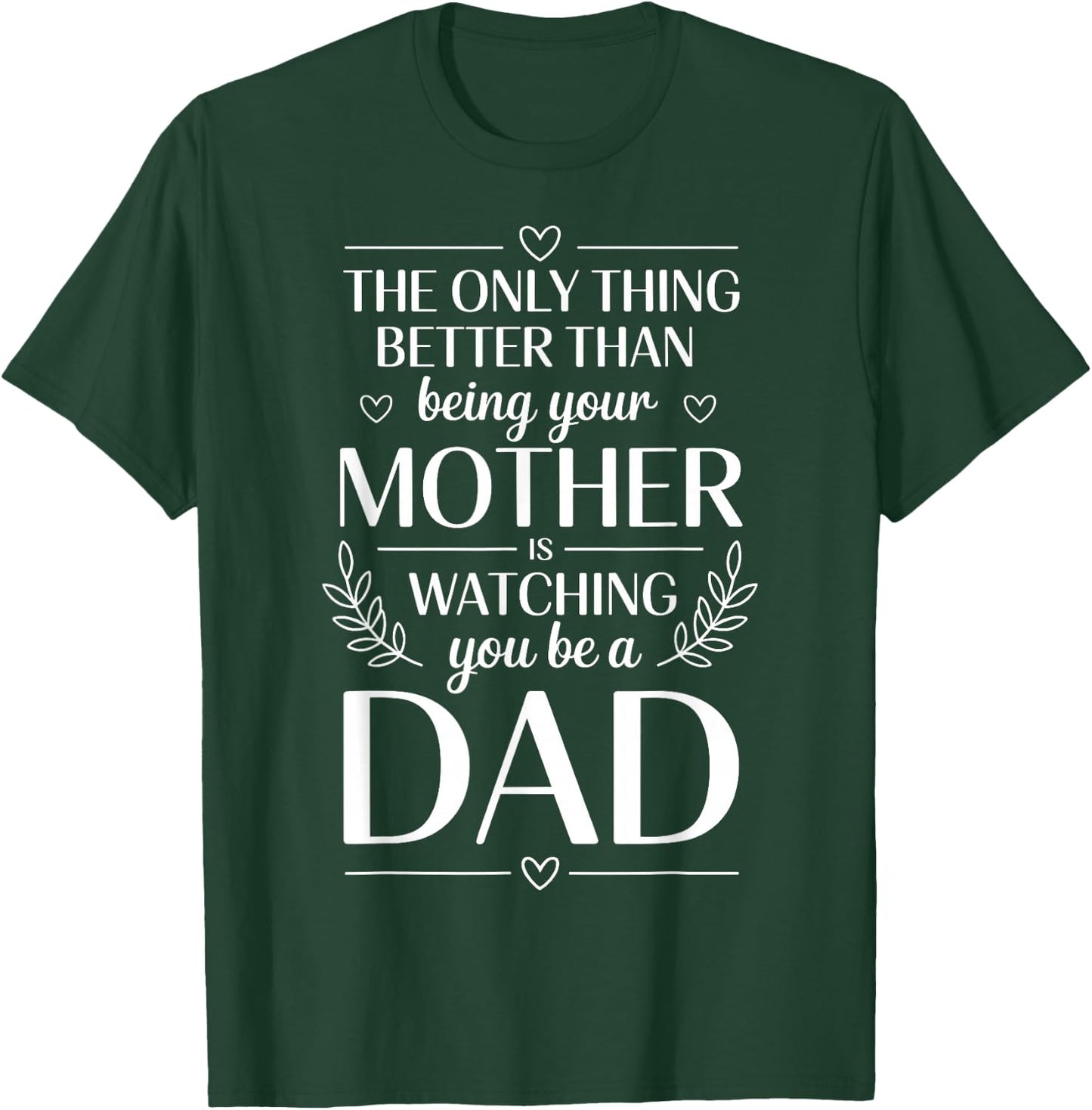 Only Thing Better Than Being Your Mom is Watching You Be Dad T-Shirt - T-Shirt | Forest