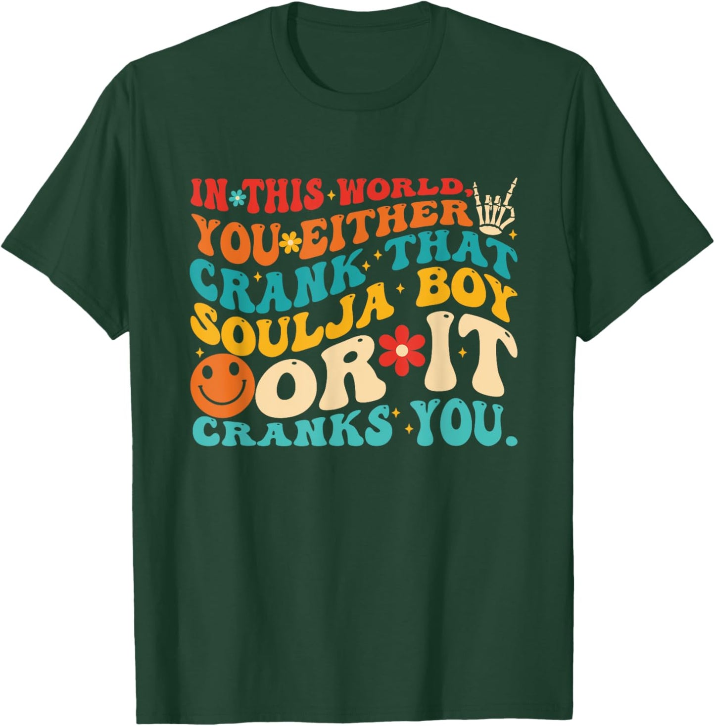This World You Either Crank That Soulja Boy Or It Cranks You T-Shirt - T-Shirt | Forest