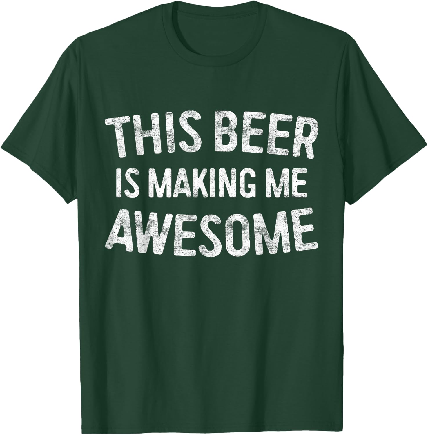This Beer Is Making Me Awesome Shirt Men Women Drinking T-Shirt - T-Shirt | Forest