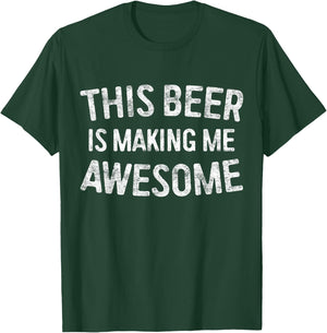 This Beer Is Making Me Awesome Shirt Men Women Drinking T-Shirt - T-Shirt | Forest