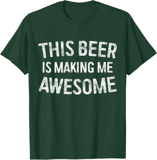 This Beer Is Making Me Awesome Shirt Men Women Drinking T-Shirt - T-Shirt | Forest