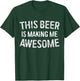 This Beer Is Making Me Awesome Shirt Men Women Drinking T-Shirt - T-Shirt | Forest