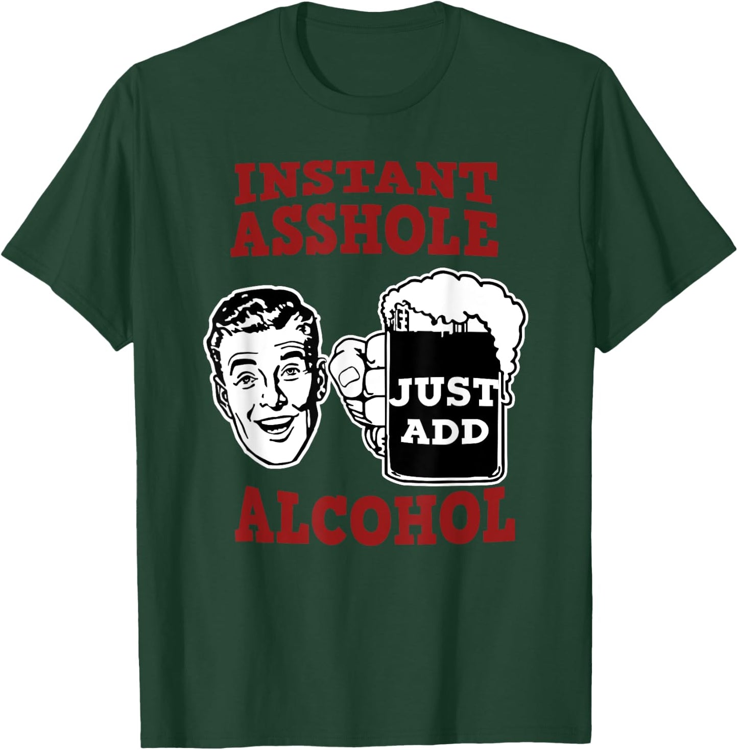 Zany Brainy Beer | Instant Asshole | Just Add Alcohol T-Shirt - T-Shirt | Forest