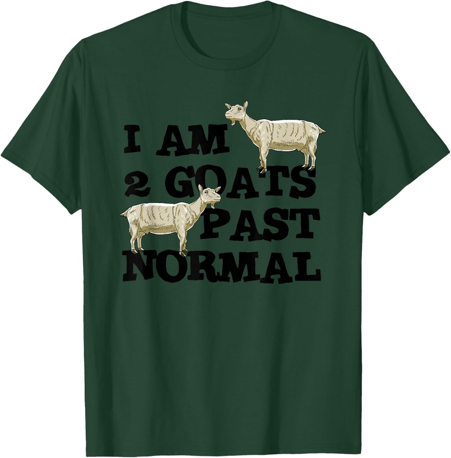 I am 2 Goats Past Normal Farm Animal Lover Farmer Gift T-Shirt - T-Shirt | Forest