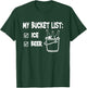 My Bucket List - Ice and Beer T-Shirt - T-Shirt | Forest
