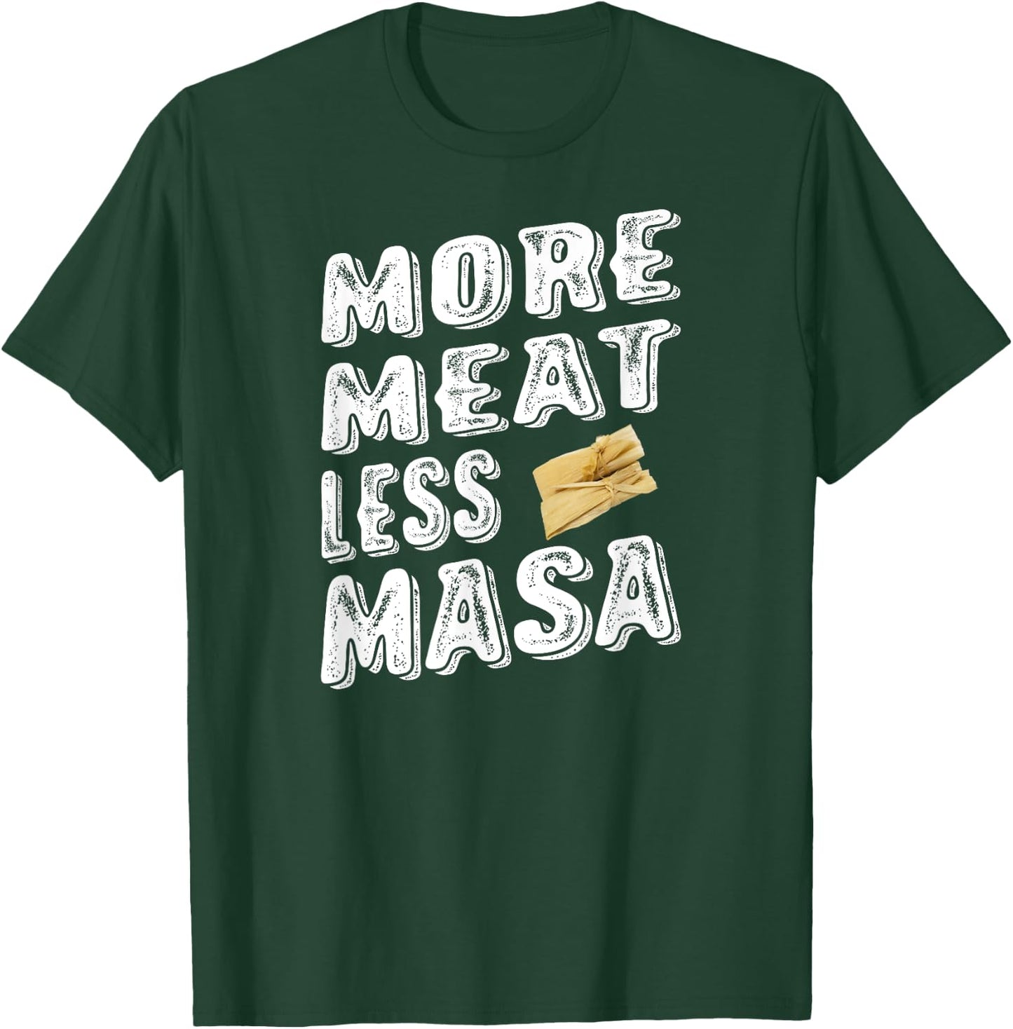 More Meat Less Masa Tamales Funny Shirt T-Shirt - T-Shirt | Forest