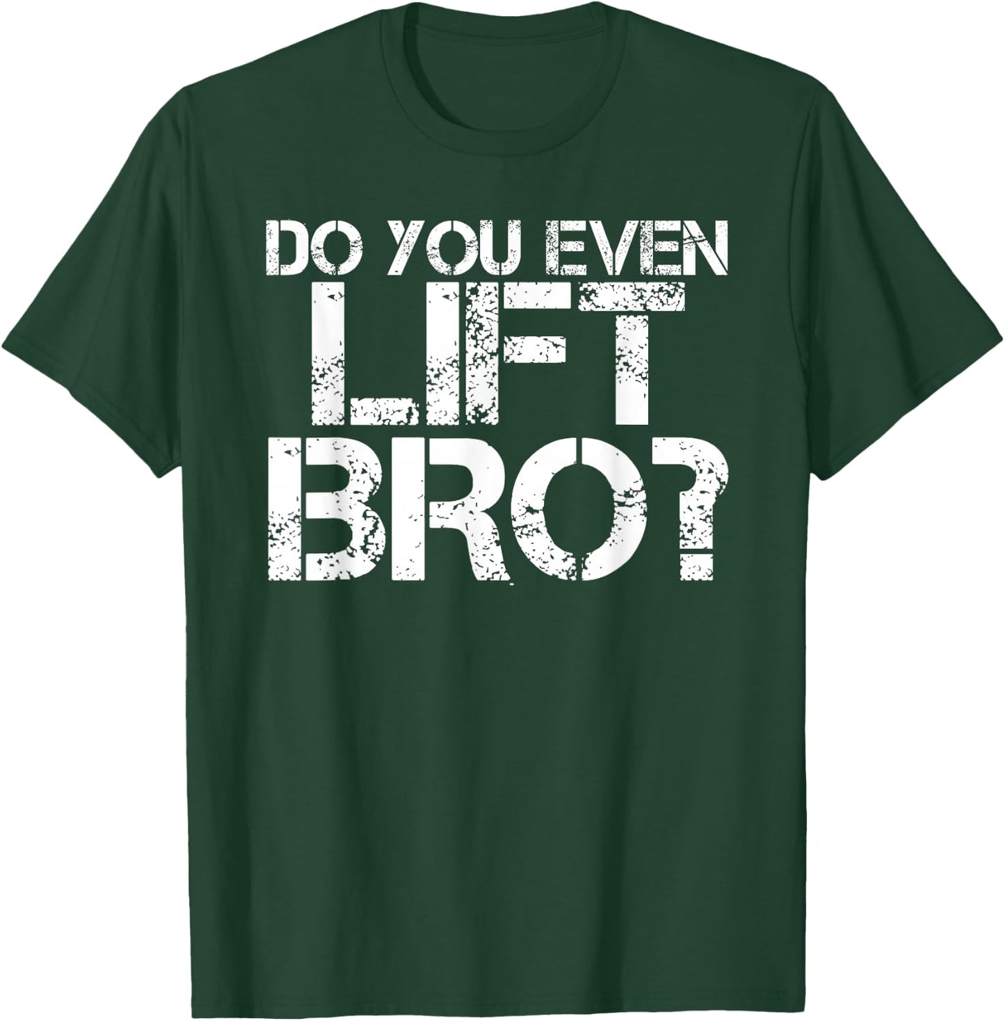 DO YOU EVEN LIFT BRO? Shirt Funny Gym Fit Sports Gift T-Shirt - T-Shirt | Forest