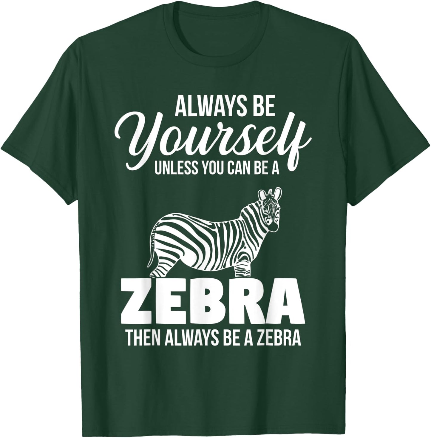 Always Be Yourself Unless You Can Be A Zebra T-Shirt - T-Shirt | Forest