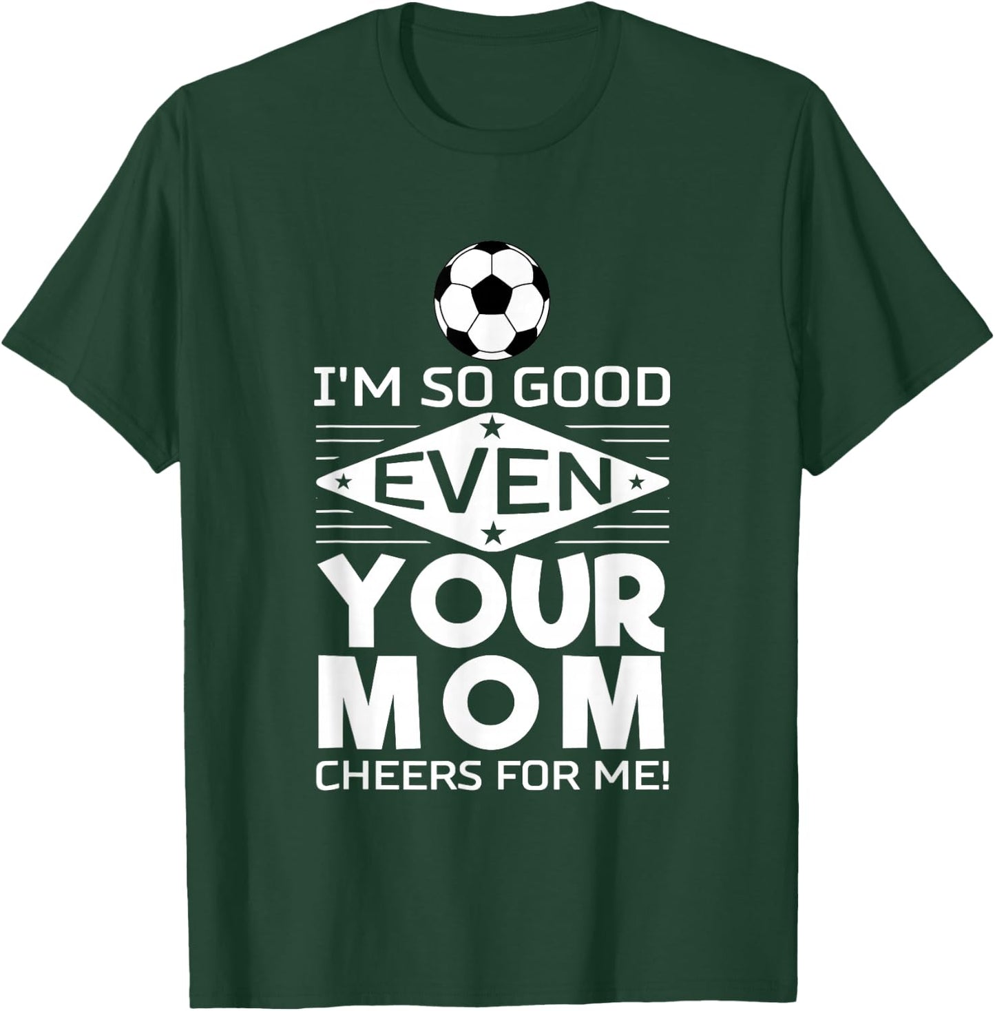I'm so good that even your mother cheers me on Design T-Shirt - T-Shirt | Forest