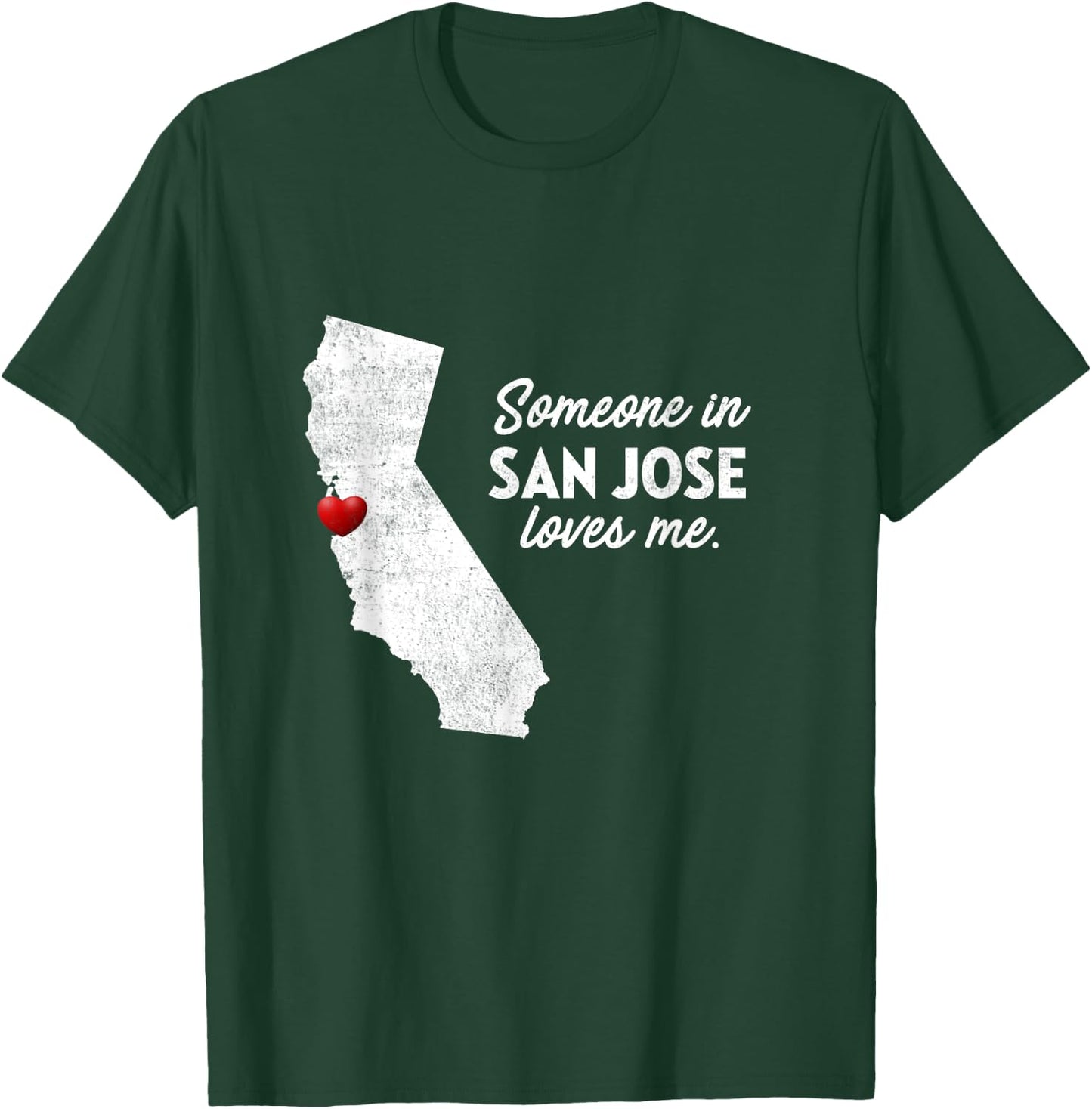 Someone In San Jose Loves Me - California T-Shirt - T-Shirt | Forest