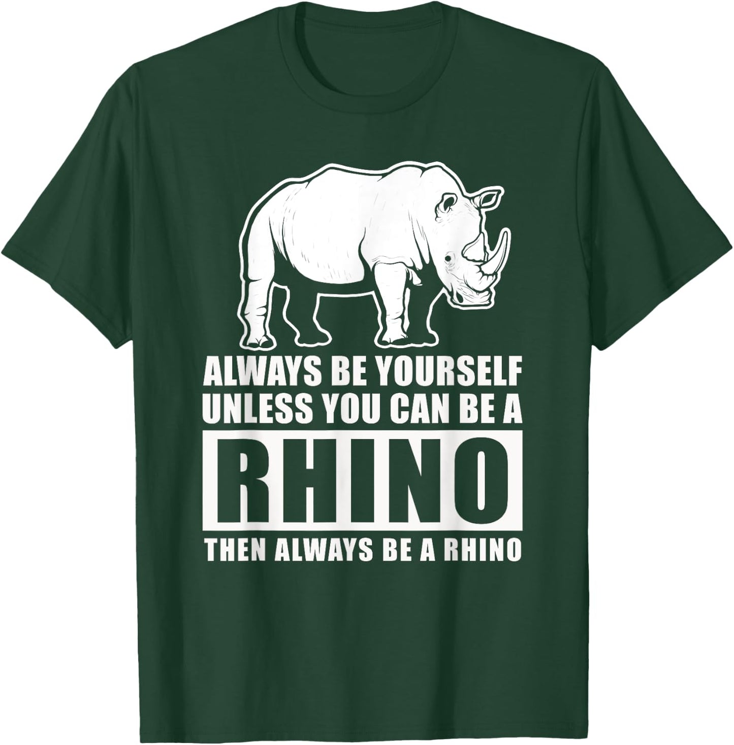 Always Be Yourself Unless You Can Be A Rhino T-Shirt - T-Shirt | Forest