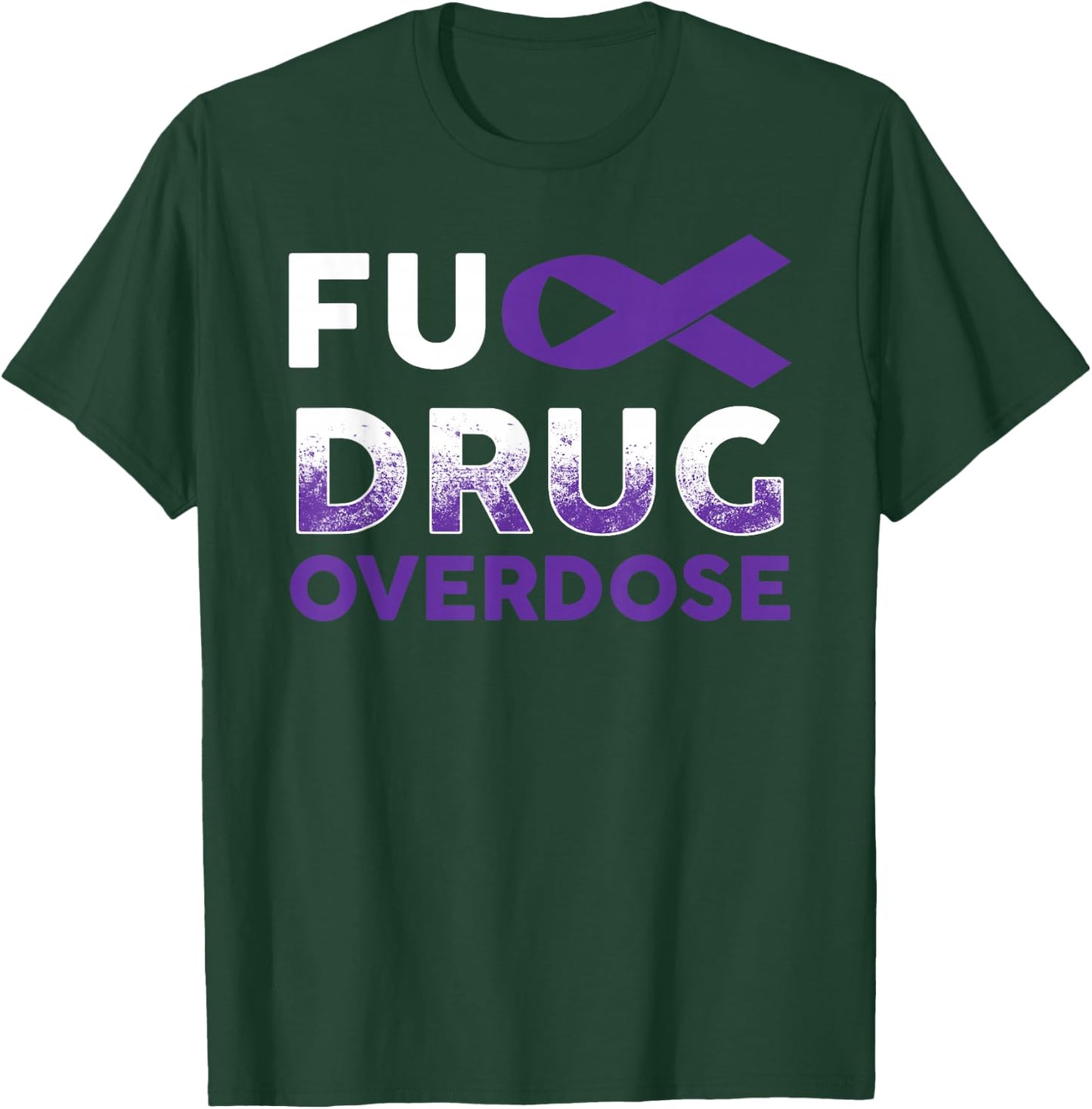 Support Warrior Survivor Gifts- Fuck Drug Overdose Awareness T-Shirt - T-Shirt | Forest