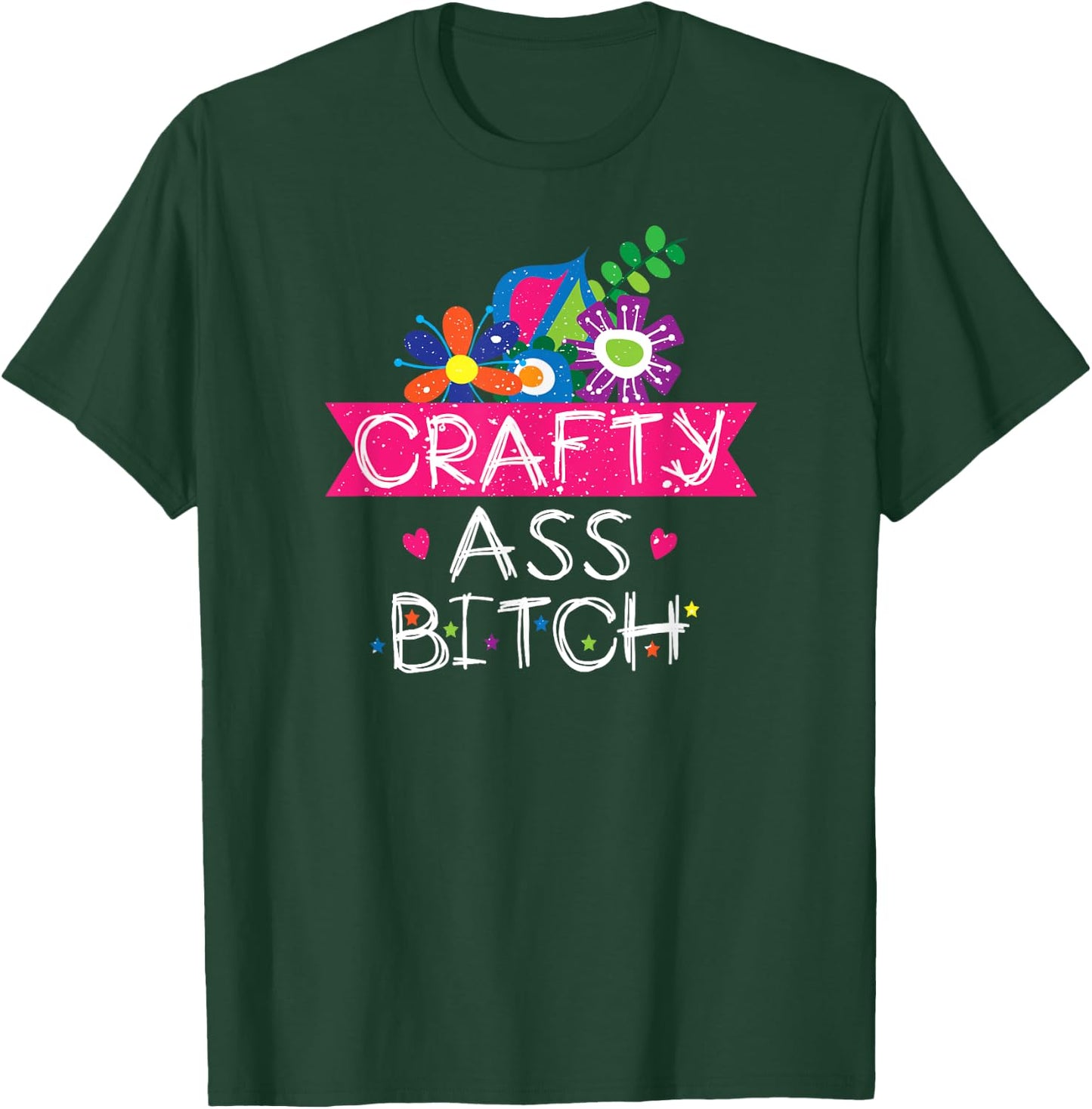 Crafty Ass Bitch Sassy Crafter Funny Floral T-Shirt - T-Shirt | Forest