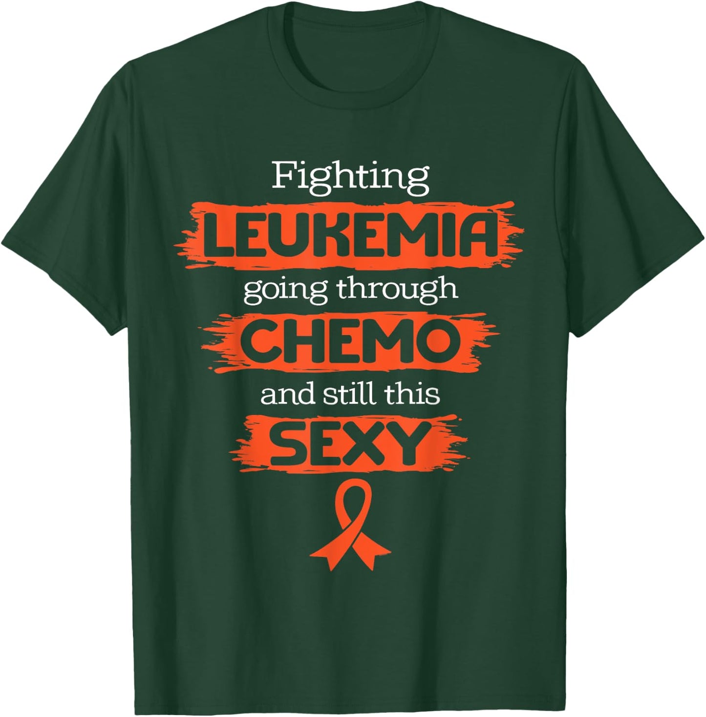 Fighting Leukemia Going Through Chemo Still This Sexy Quote T-Shirt - T-Shirt | Forest