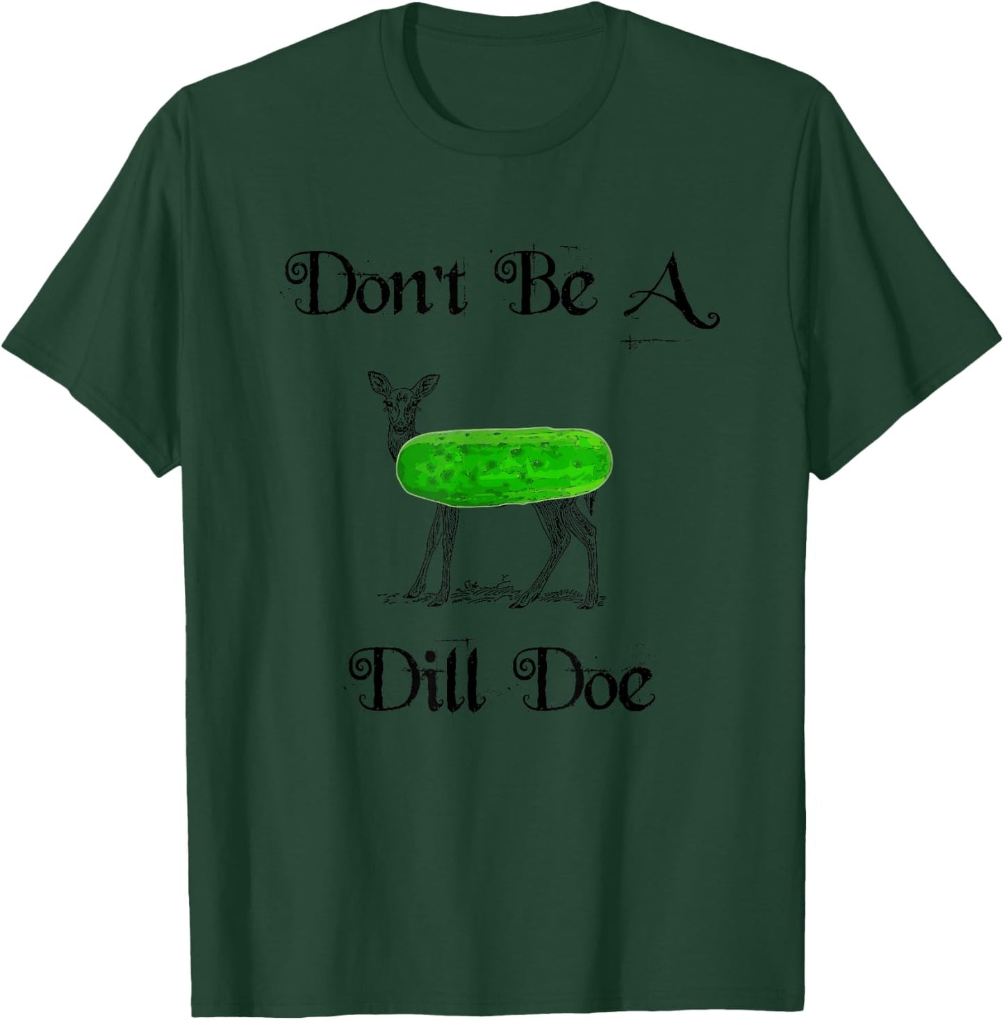 Don't be a dill doe, play on words, funny deer pickle T-Shirt - T-Shirt | Forest