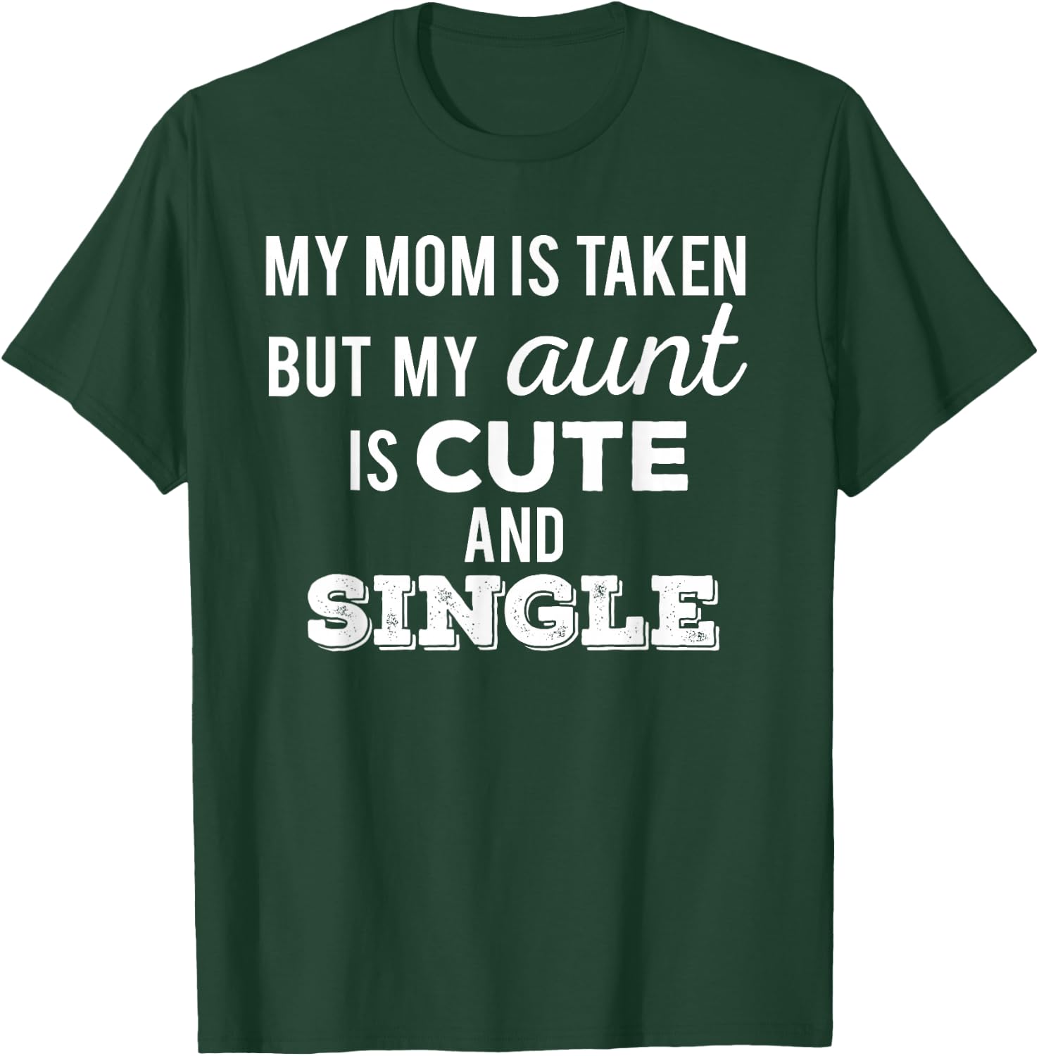 My Mom is Taken But My Aunt is Cute and Single Funny T-Shirt - T-Shirt | Forest