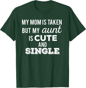 My Mom is Taken But My Aunt is Cute and Single Funny T-Shirt - T-Shirt | Forest