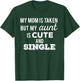 My Mom is Taken But My Aunt is Cute and Single Funny T-Shirt - T-Shirt | Forest
