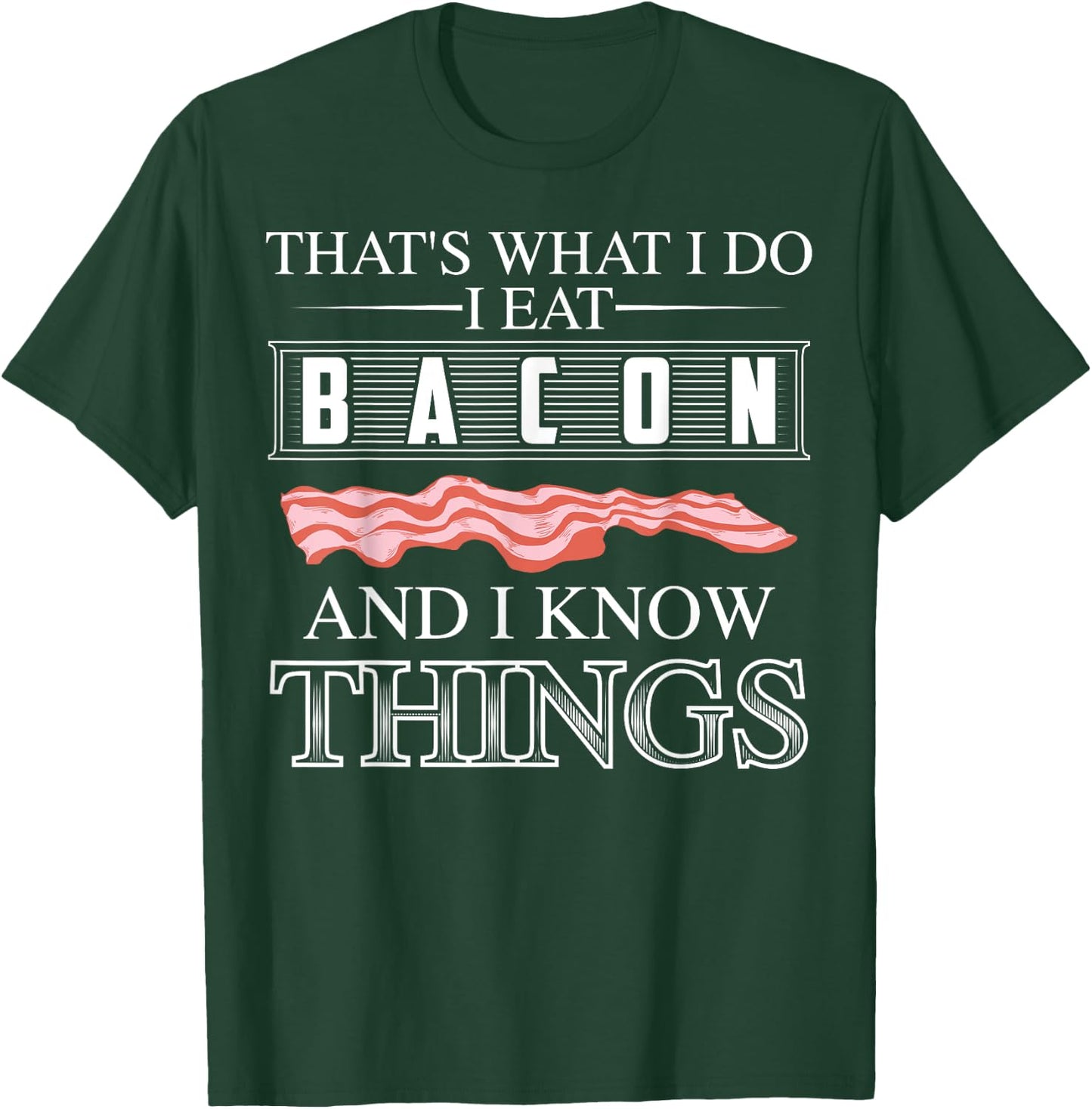 That's What I Do I Eat Bacon And I Know Things Shirt Gift T-Shirt - T-Shirt | Forest