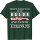 That's What I Do I Eat Bacon And I Know Things Shirt Gift T-Shirt - T-Shirt | Forest