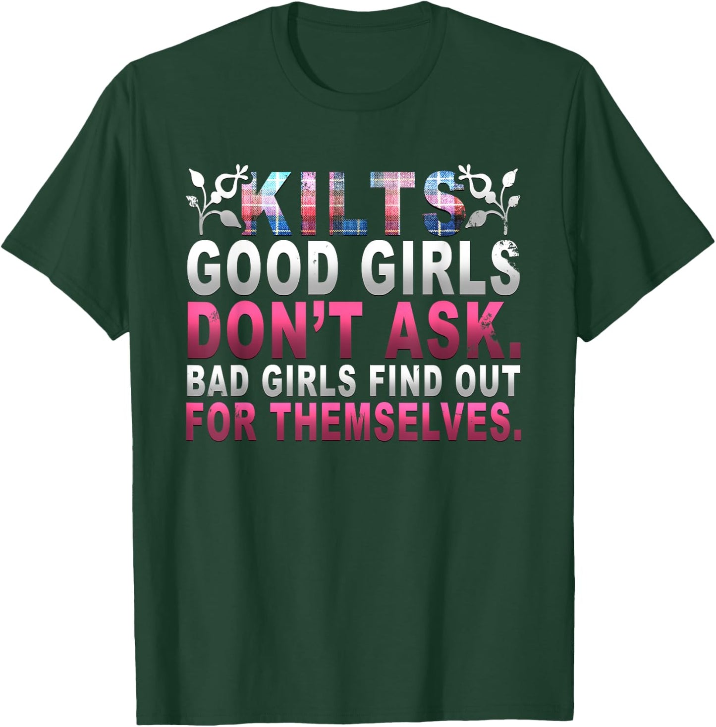 Hilarious Scottish Kilts Good Girls Don't Ask T-Shirt - T-Shirt | Forest