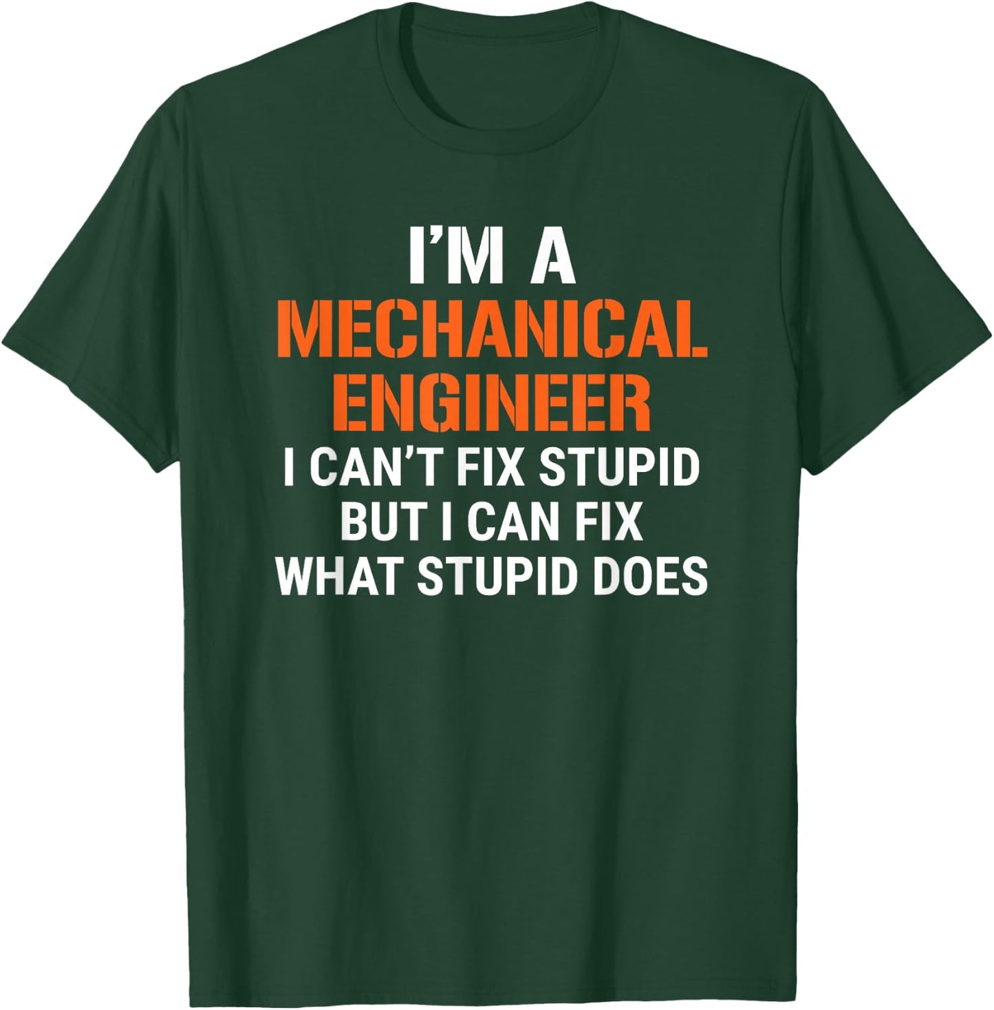 Funny Mechanical Engineer I Can't Fix Stupid T-Shirt - T-Shirt | Forest