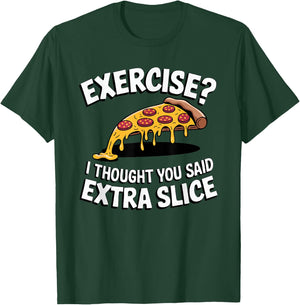 Exercise? I Thought You Said Extra Slice Funny Pizza Fitness T-Shirt - T-Shirt | Forest
