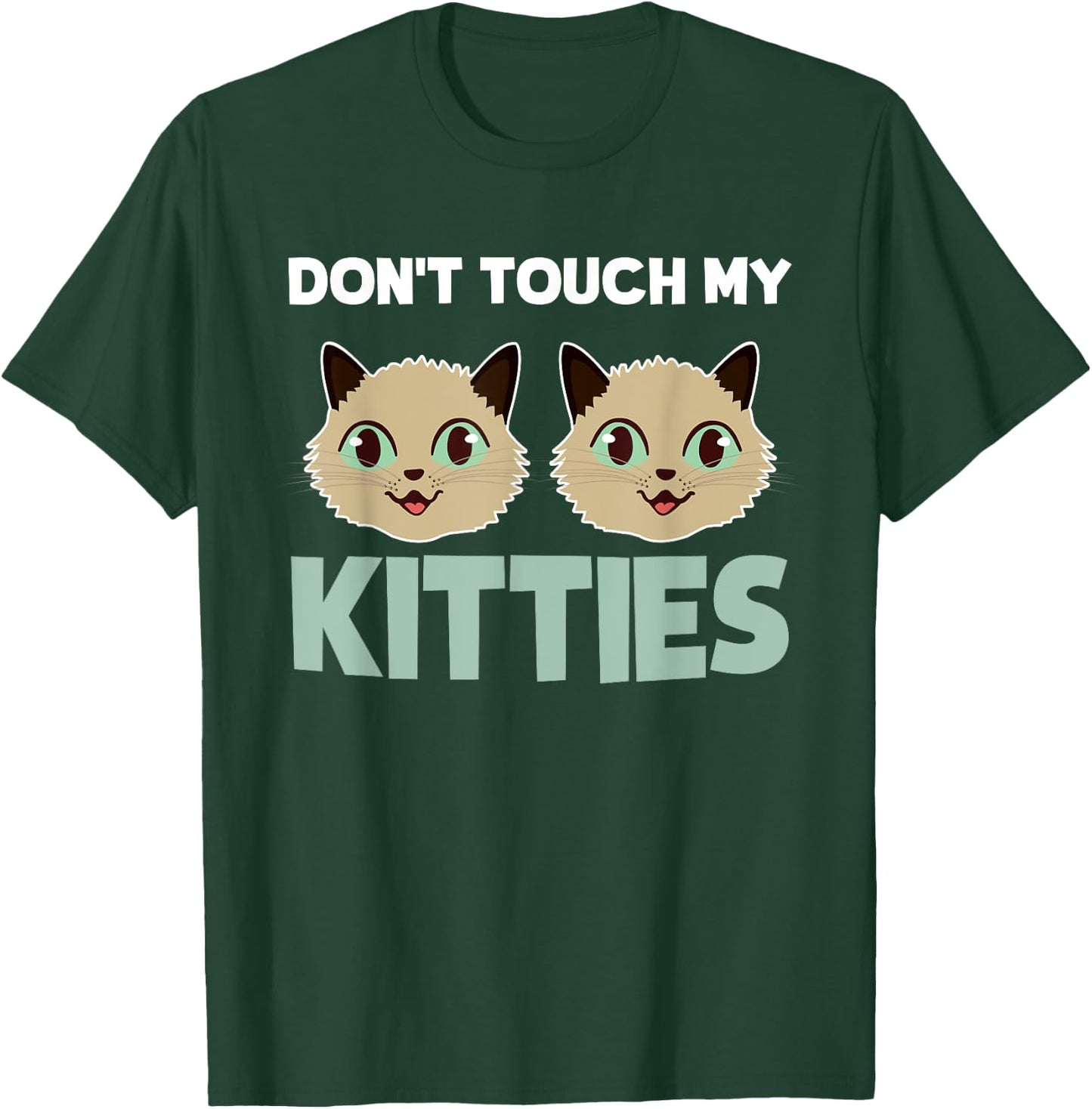 Funny Kitty Cat Shirt Don't Touch My Kitties Men Women Girls Kids T-Shirt - T-Shirt | Forest