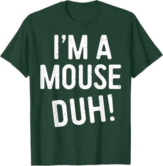 I'm A Mouse Duh! Shirt Adult Men Women Kids Mouse Costume T-Shirt - T-Shirt | Forest