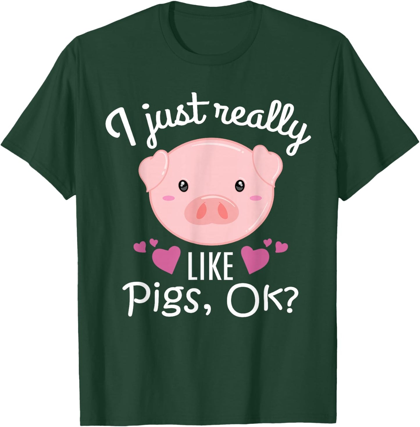 I Just Really Like Pigs Ok Cute Pig Farmer Funny Pig Lovers T-Shirt - T-Shirt | Forest