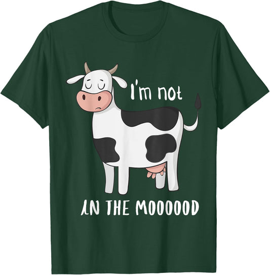 I'm Not In The Mood Funny Cow Moo T-Shirt - T-Shirt | Forest