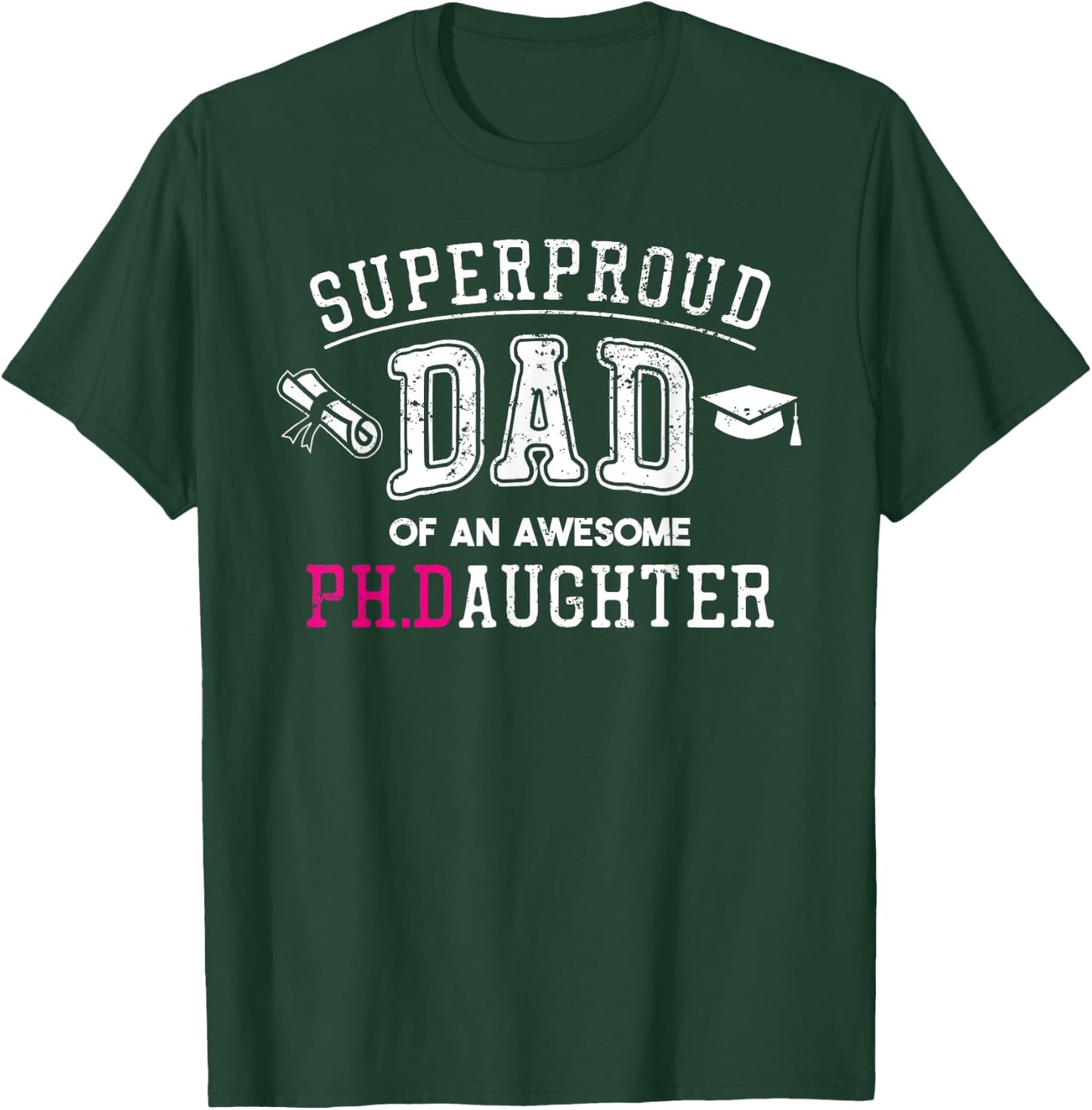 PhD Dad Proud Dad of Phd Graduate Daughter T-Shirt - T-Shirt | Forest