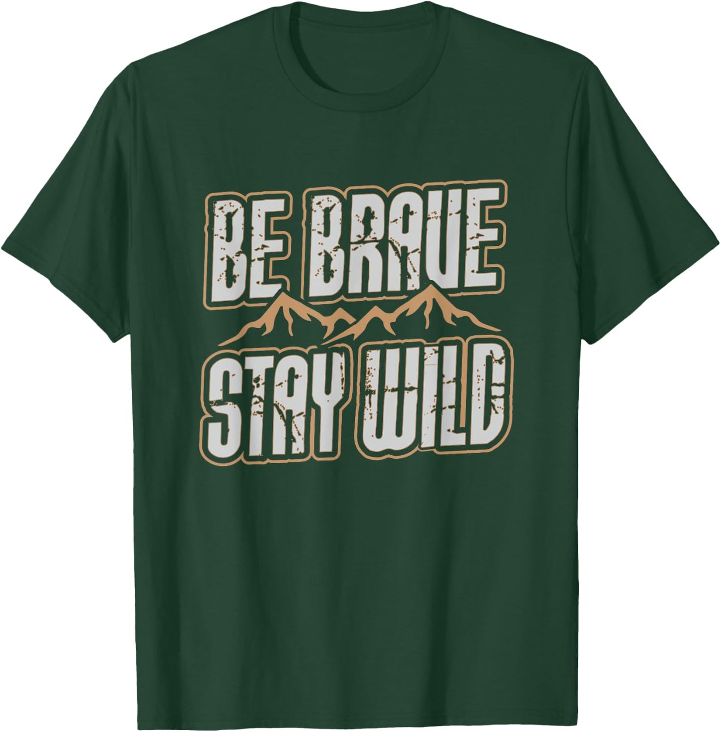 Be Brave Stay Wild Outdoor Wilderness Camping Hiking Gift T-Shirt - T-Shirt | Forest