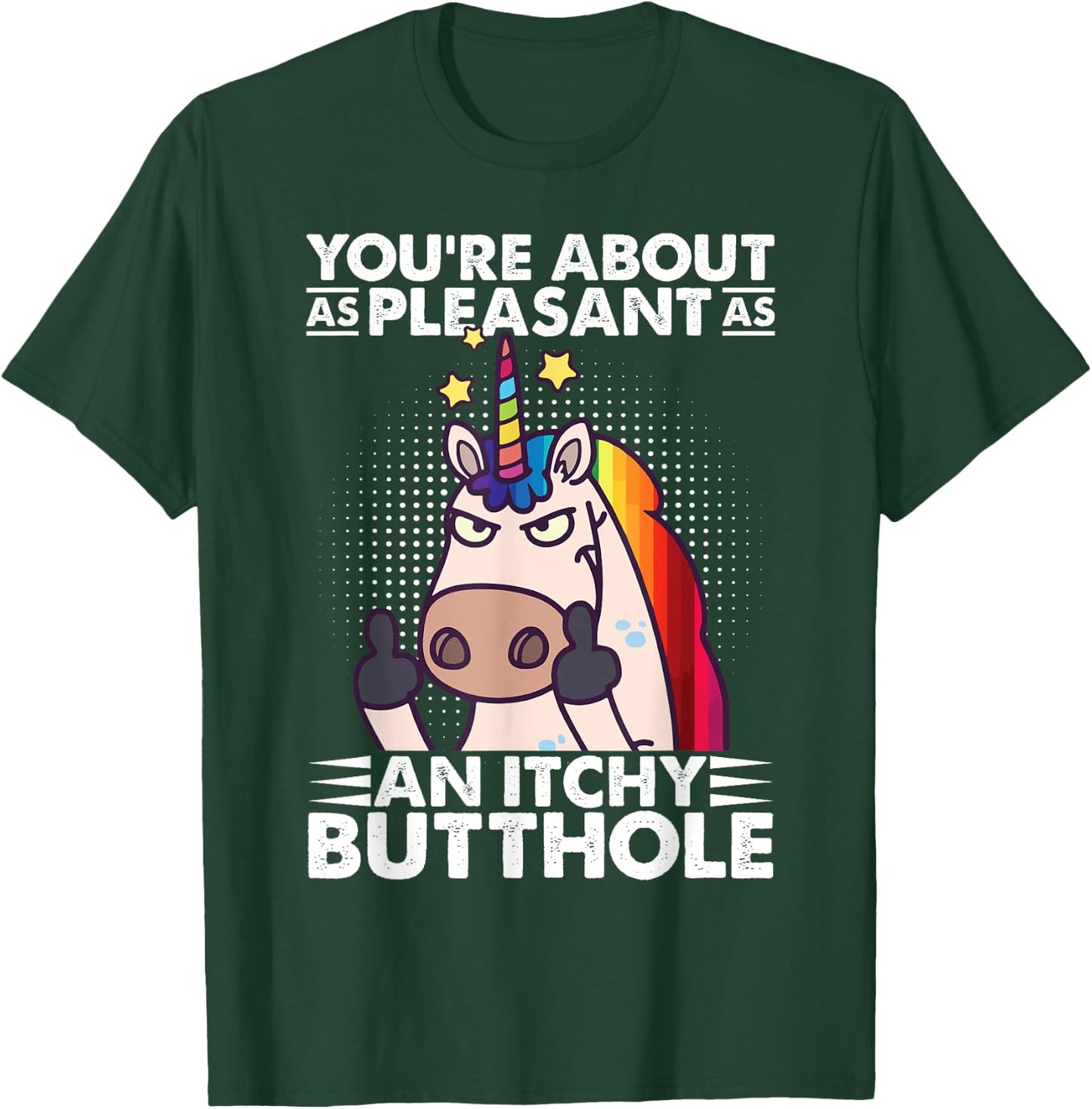 You're Pleasant As An Itchy Butthole Funny Sassy Unicorn T-Shirt - T-Shirt | Forest