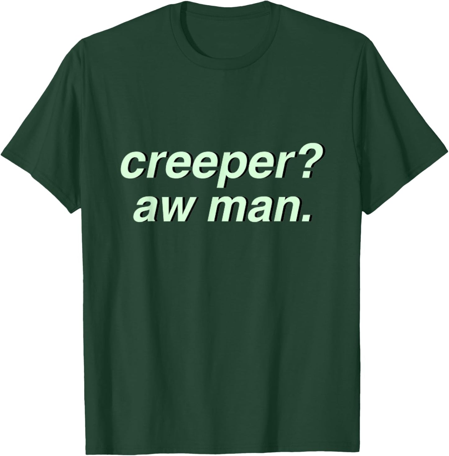 Creeper Aw Man Aesthetic Meme Gift T-Shirt - T-Shirt | Forest