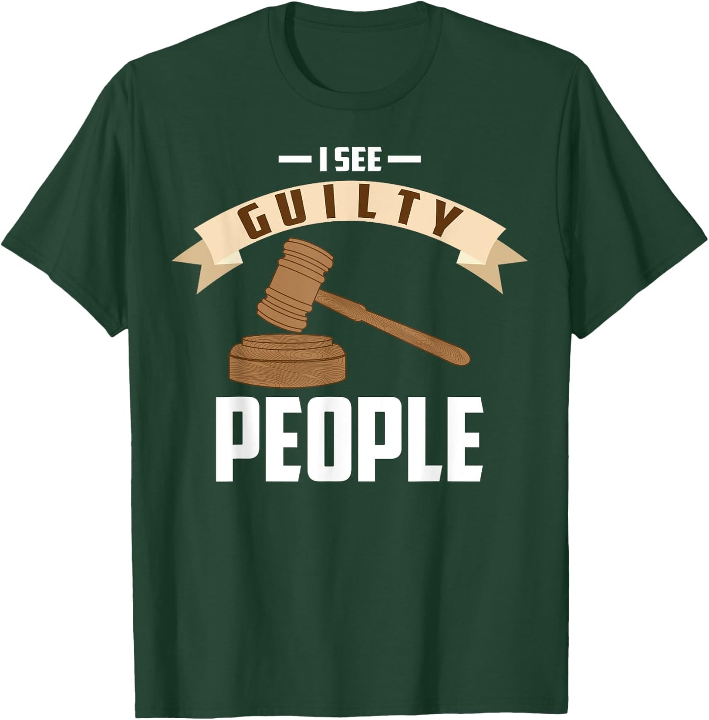 I See Guilty People Shirt Presiding Prosecutor Gag Cool Gift T-Shirt - T-Shirt | Forest