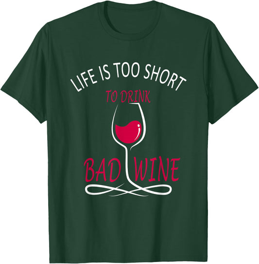 Life Is Too Short To drink Bad Wine - Wine Lover T-Shirt - T-Shirt | Forest