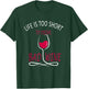 Life Is Too Short To drink Bad Wine - Wine Lover T-Shirt - T-Shirt | Forest