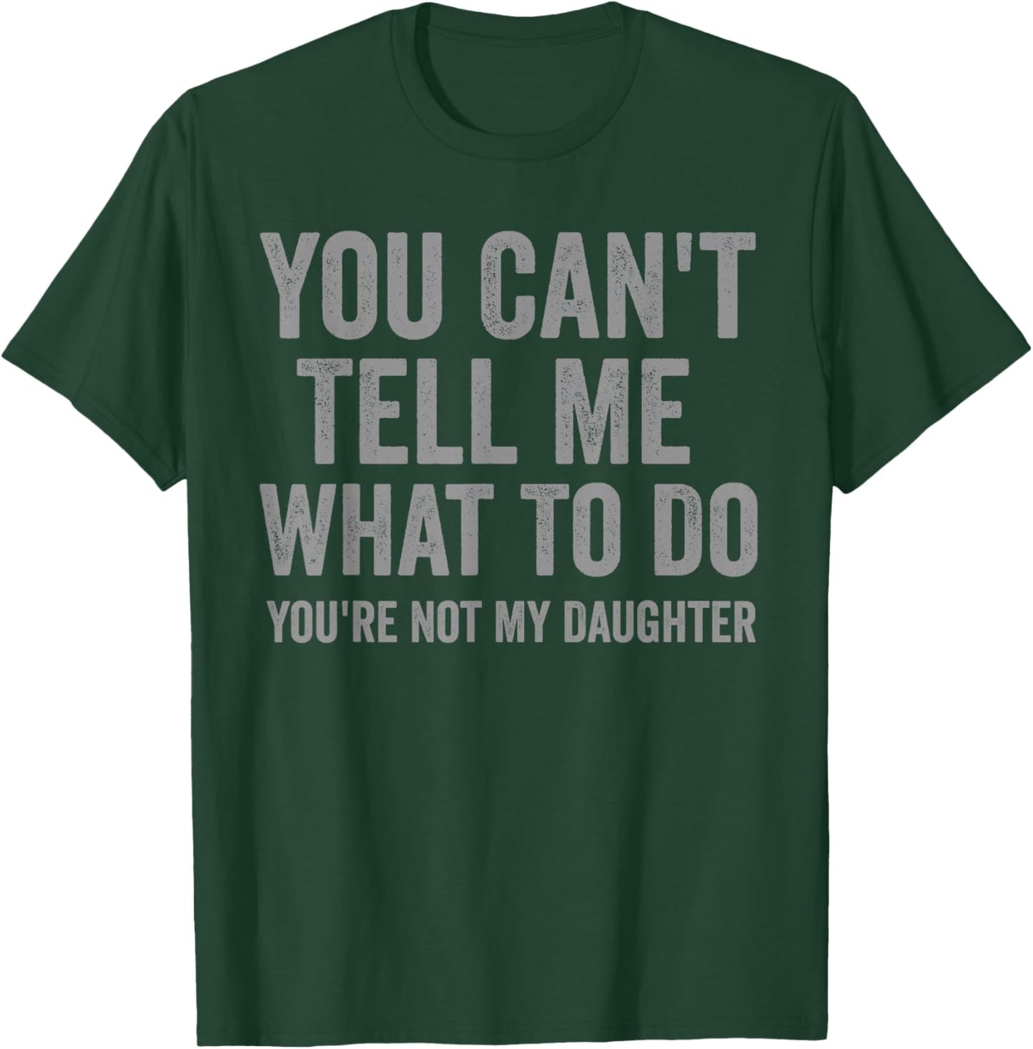You Can't Tell Me What to Do Funny Dad Quote T-Shirt - T-Shirt | Forest